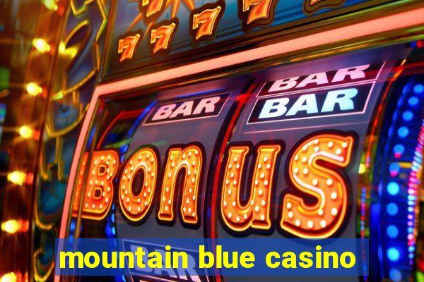 mountain blue casino