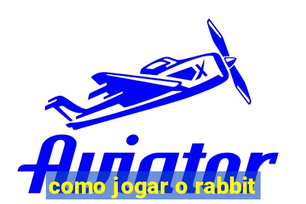 como jogar o rabbit