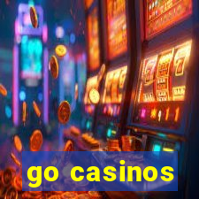 go casinos