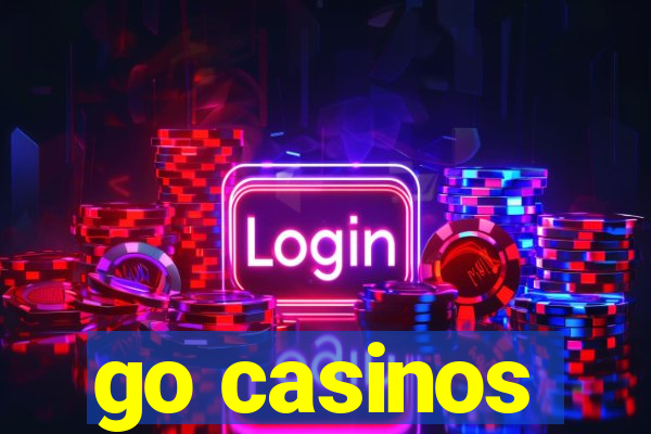 go casinos