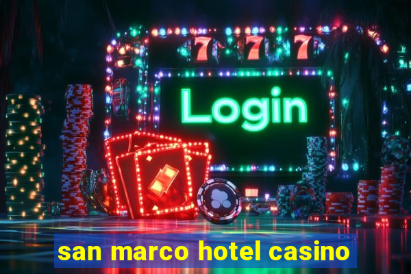 san marco hotel casino