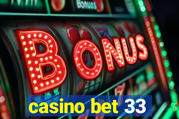 casino bet 33