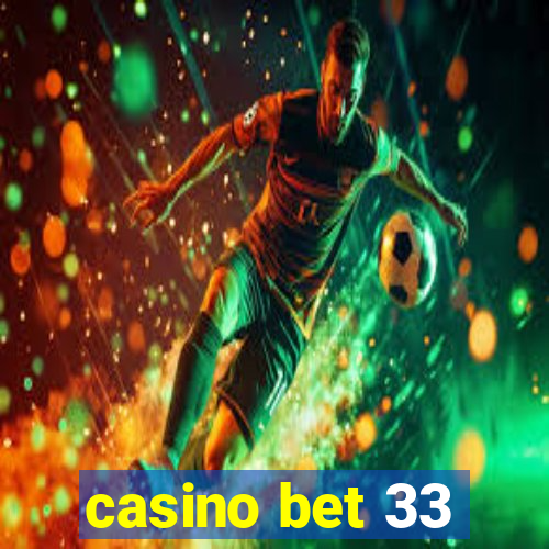 casino bet 33