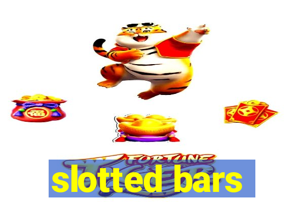 slotted bars