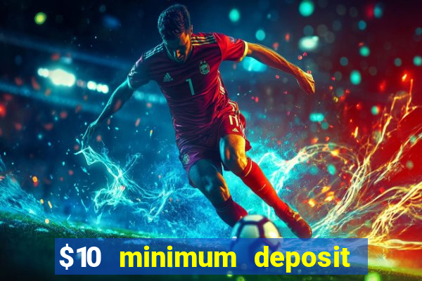 $10 minimum deposit online casinos