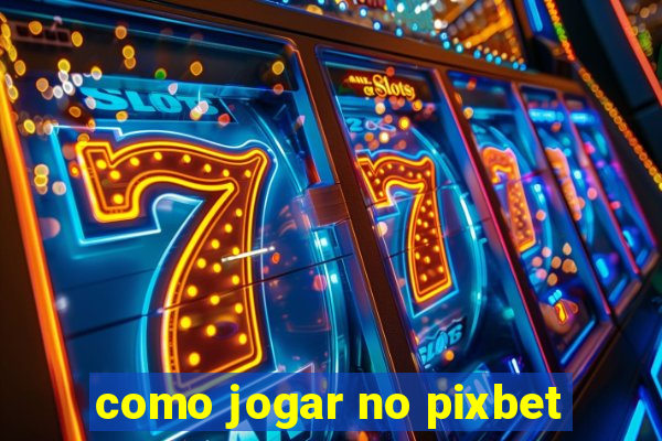 como jogar no pixbet