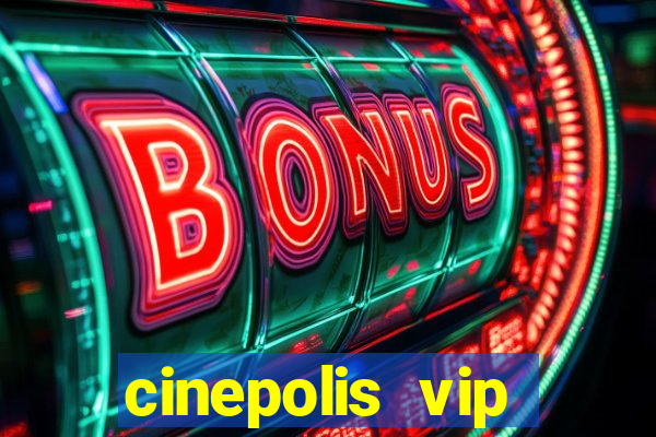 cinepolis vip parque shopping