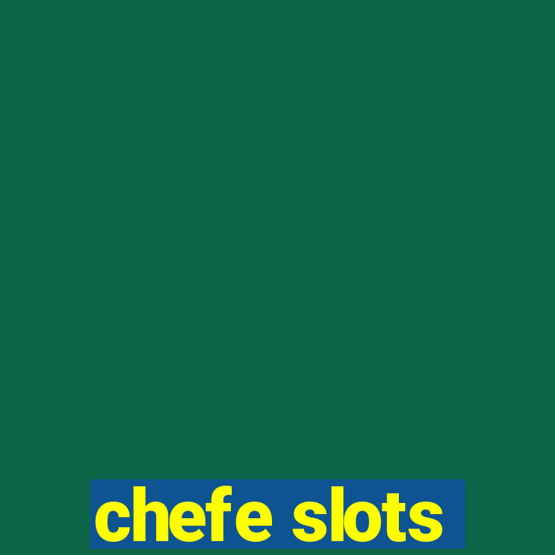 chefe slots