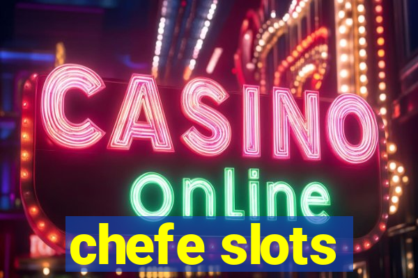 chefe slots