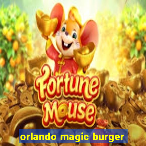 orlando magic burger