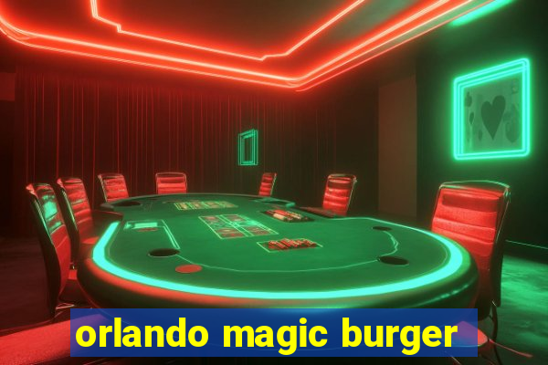 orlando magic burger