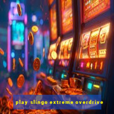 play slingo extreme overdrive