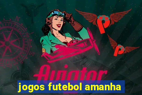 jogos futebol amanha