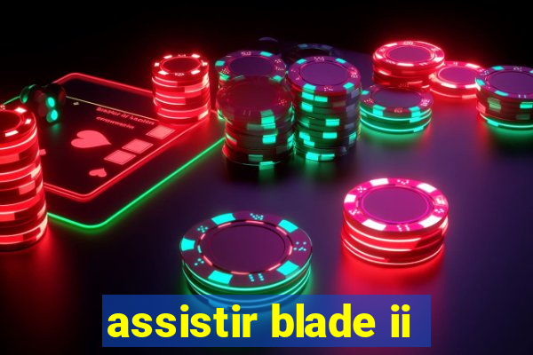 assistir blade ii