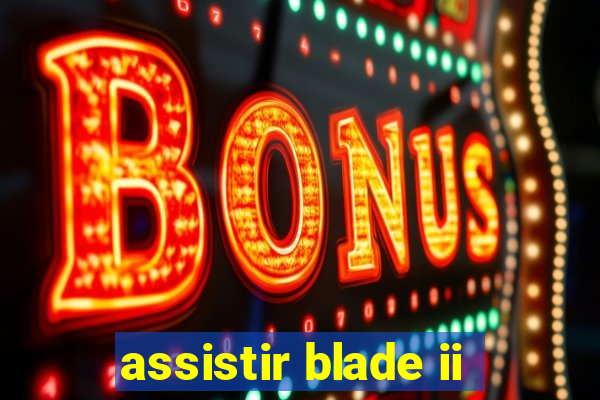 assistir blade ii