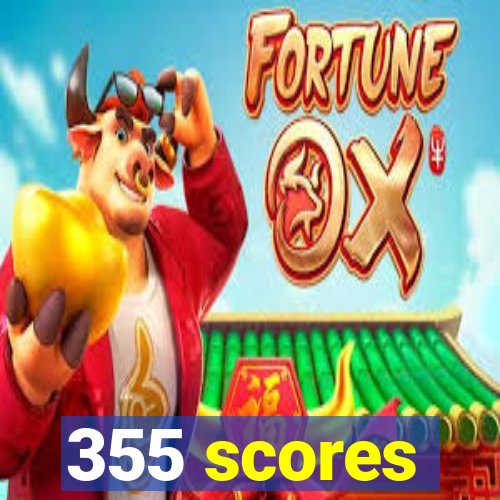 355 scores