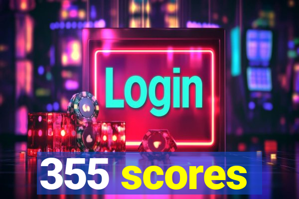 355 scores