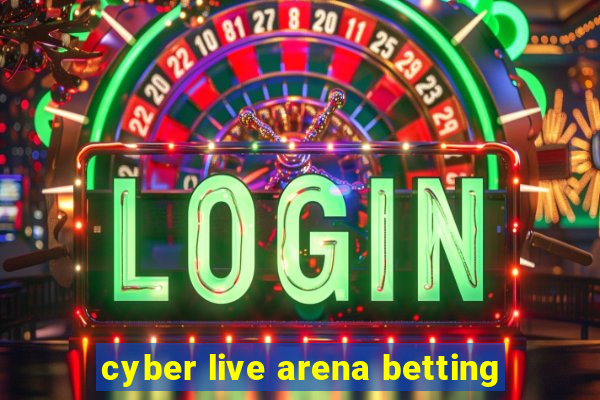 cyber live arena betting