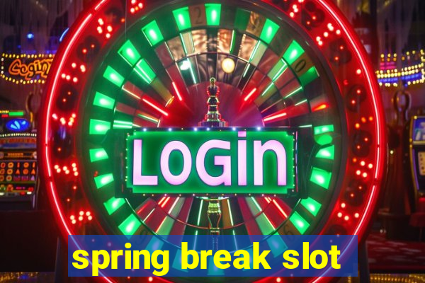 spring break slot