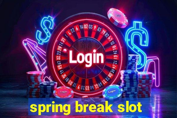 spring break slot