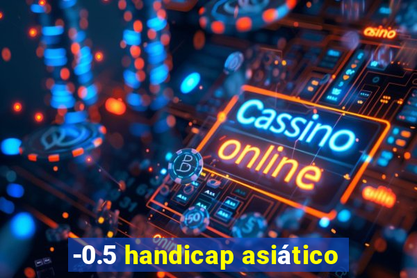 -0.5 handicap asiático