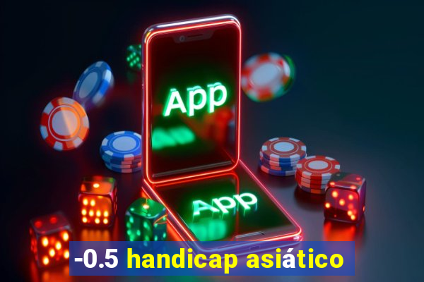 -0.5 handicap asiático