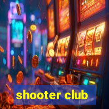 shooter club