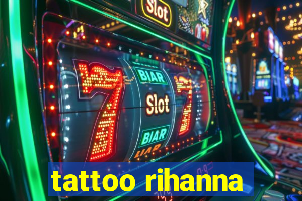 tattoo rihanna