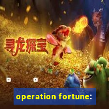 operation fortune: