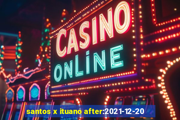 santos x ituano after:2021-12-20