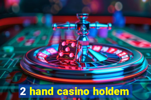 2 hand casino holdem