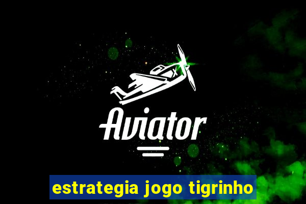 estrategia jogo tigrinho