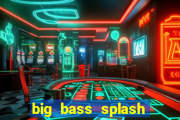 big bass splash demo slot