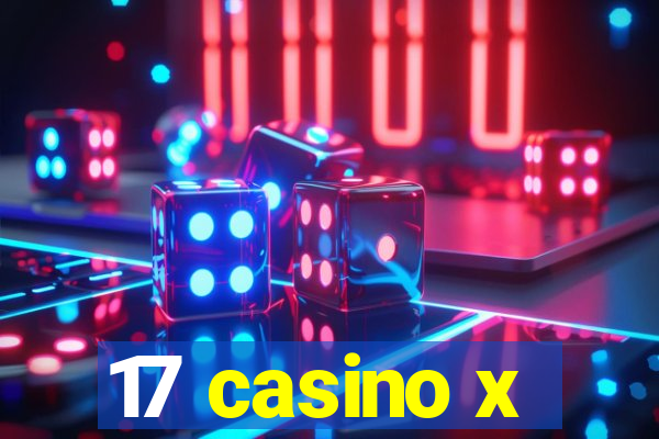 17 casino x