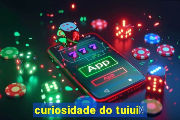 curiosidade do tuiui煤