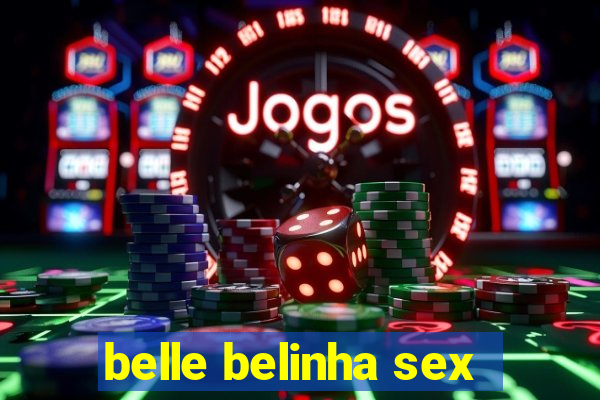 belle belinha sex