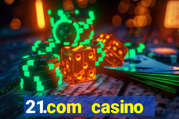 21.com casino online casino free spins