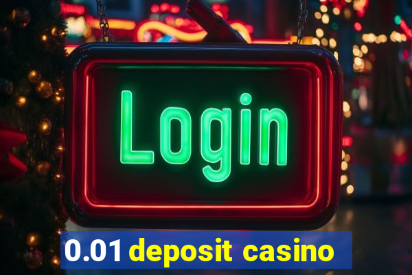 0.01 deposit casino