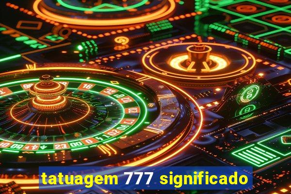 tatuagem 777 significado