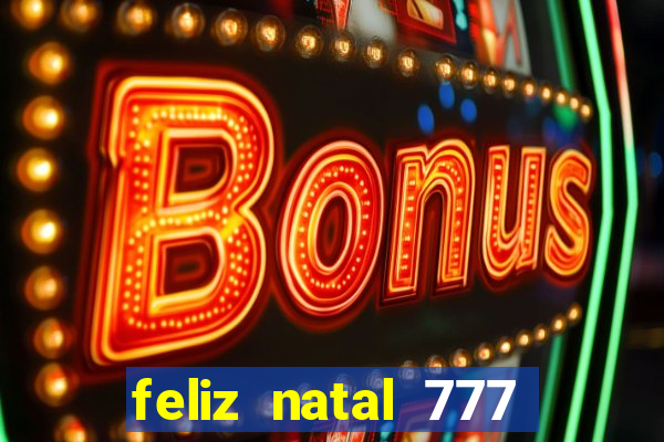 feliz natal 777 plataforma login