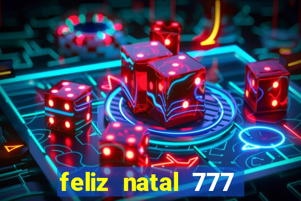 feliz natal 777 plataforma login