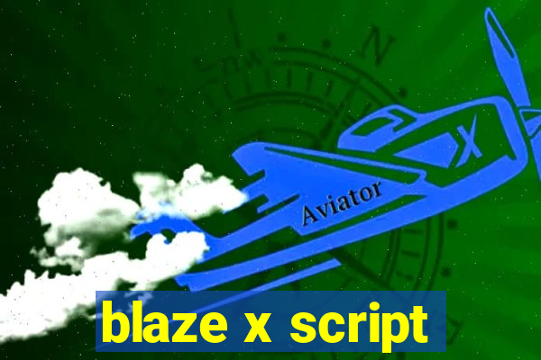 blaze x script