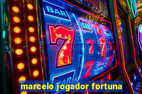 marcelo jogador fortuna