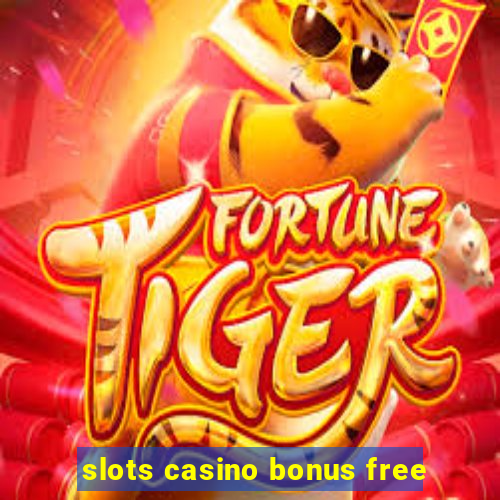 slots casino bonus free