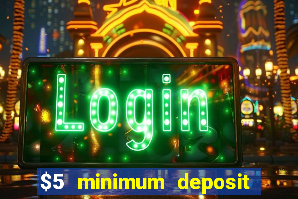 $5 minimum deposit online casino usa