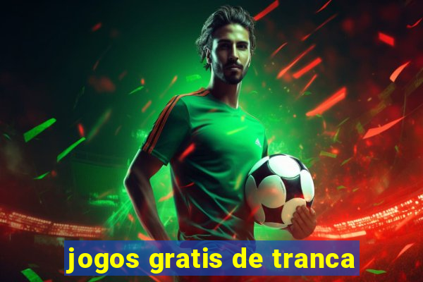 jogos gratis de tranca