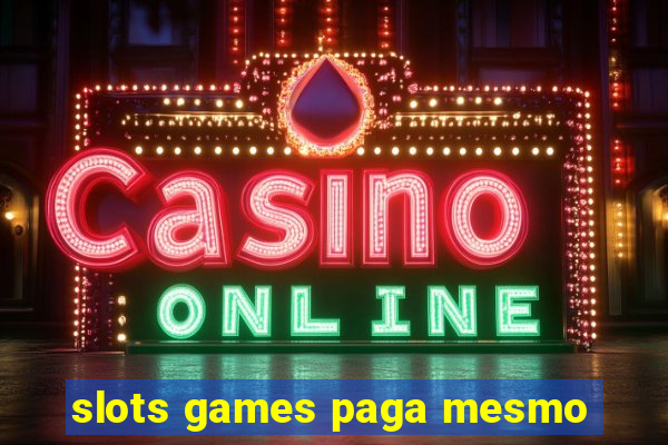 slots games paga mesmo