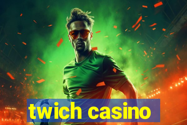 twich casino