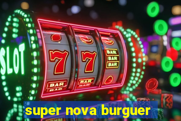 super nova burguer