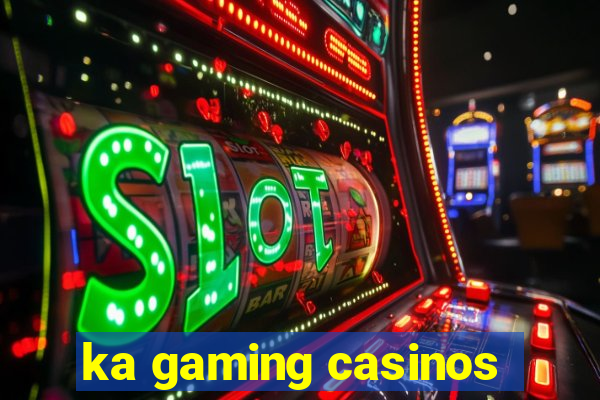 ka gaming casinos